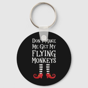 Don't Make Me Get My Flying Monkeys T Shirt Costum Schlüsselanhänger