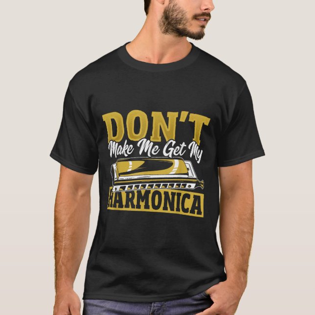 Don't Make Me Get My Harmonica  T-Shirt (Vorderseite)