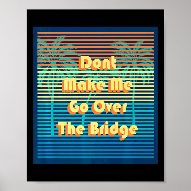 Dont Make Me Go Over The Bridge Island Barrier Is  Poster (Vorne)