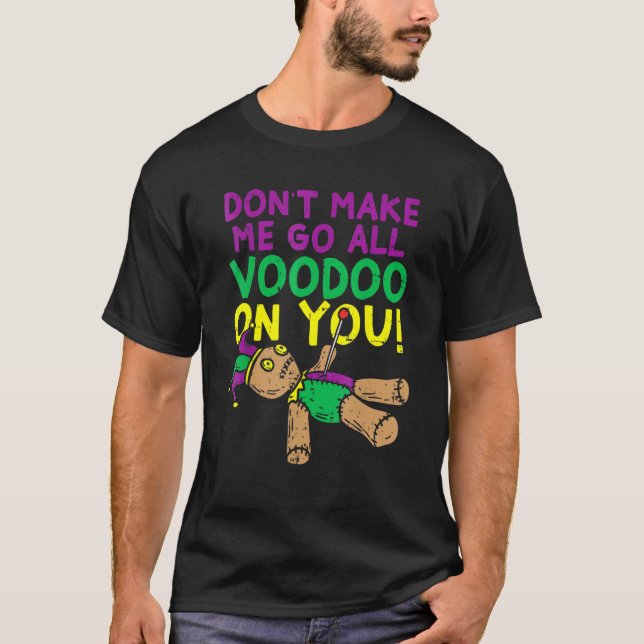 Don't Make Me Go Voodoo On You Funny Mardi Gras Ca T-Shirt (Vorderseite)
