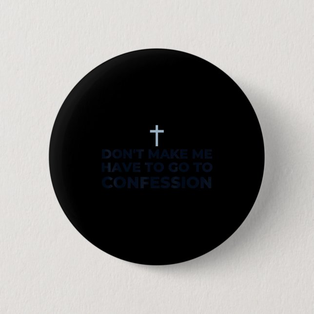 Don't Make Me Have To Go To Confession Catholic Fu Button (Vorderseite)