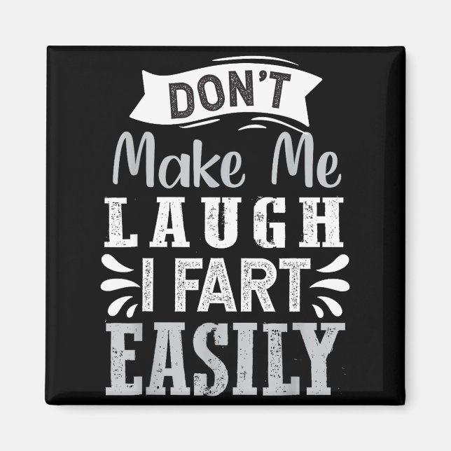 Don't Make Me Laugh I Fart Easily, Laugh Fart  Magnet (Vorne)