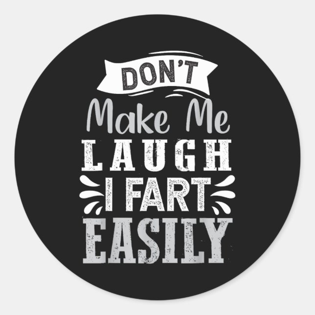 Don't Make Me Laugh I Fart Easily, Laugh Fart  Runder Aufkleber (Vorderseite)