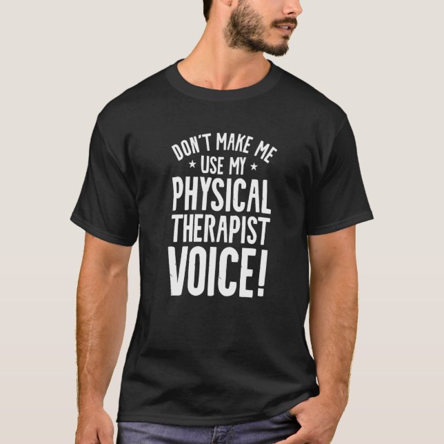 Don't Make Me My Physical Therapist Voice Ther T-Shirt (Vorderseite)