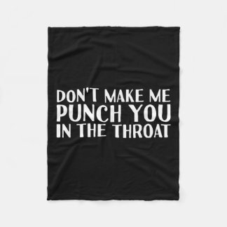 Don't Make Me Punch You In The Throa Funny  Fleecedecke