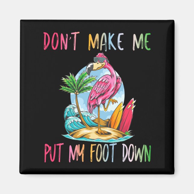 Dont Make Me Put My Foot Down Flamingo Summer Funn Magnet (Vorne)