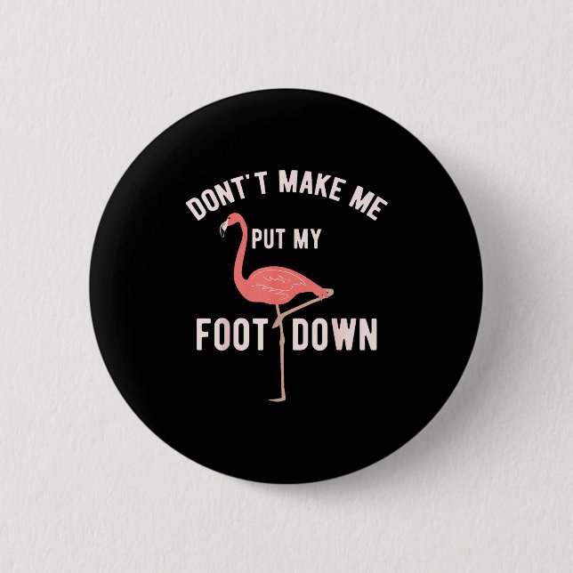 Don't Make Me Put My Foot Down Funny Flamingo  Button (Vorderseite)