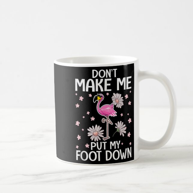 Don't Make Me Put My Foot Down Funny Flamingo Love Kaffeetasse (Rechts)