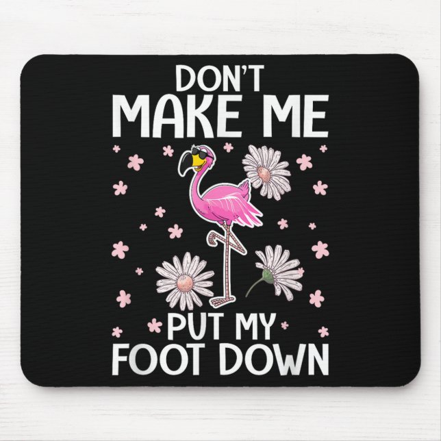 Don't Make Me Put My Foot Down Funny Flamingo Love Mousepad (Vorne)