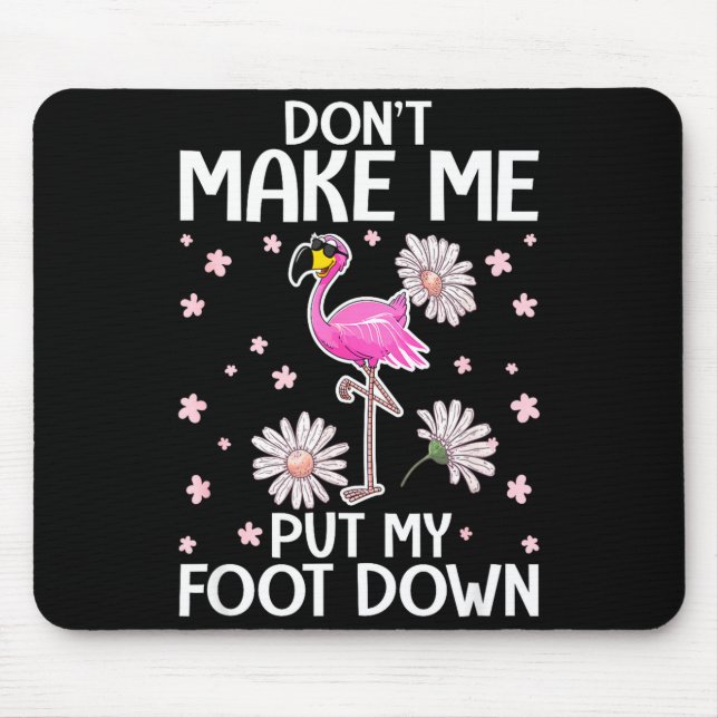 Don't Make Me Put My Foot Down Funny Flamingo Love Mousepad (Vorne)