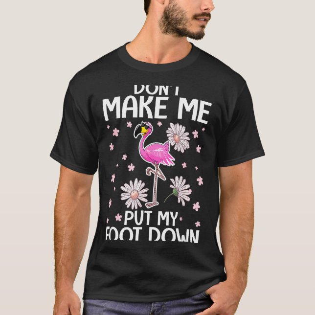 Don't Make Me Put My Foot Down Funny Flamingo Love T-Shirt (Vorderseite)