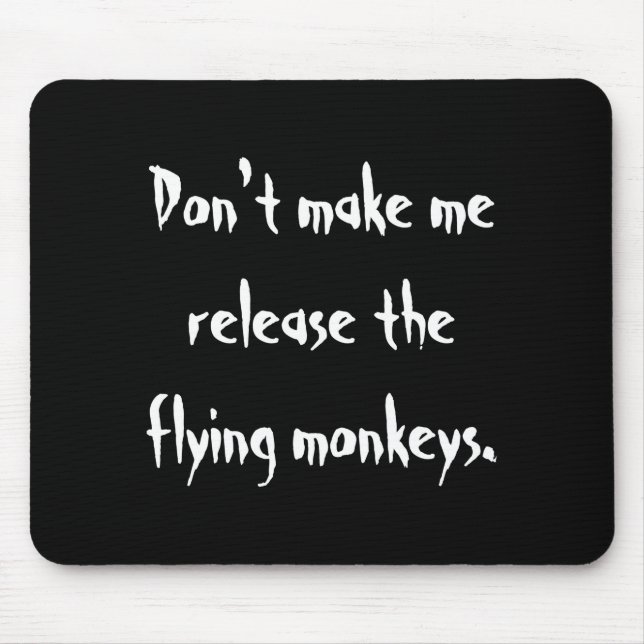 Dont Make Me Release The Flying Monkeys  Mousepad (Vorne)