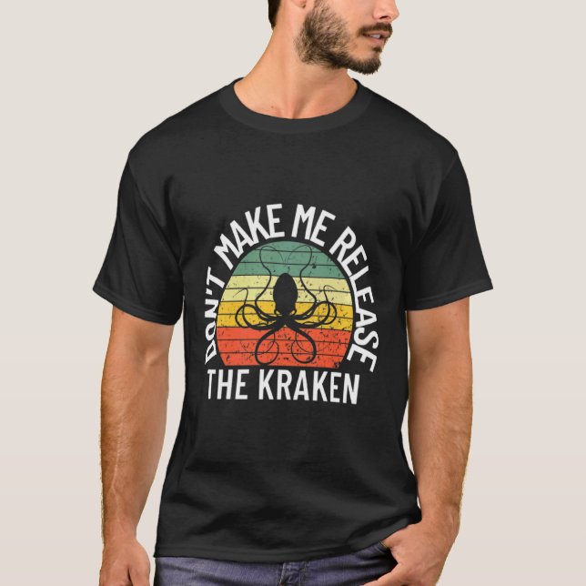 Dont Make Me Release The Kraken Sea Monster Octop  T-Shirt (Vorderseite)