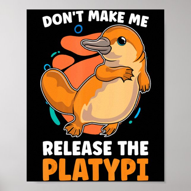 Dont Make Me Release The Platy Loves Duck Bille  Poster (Vorne)