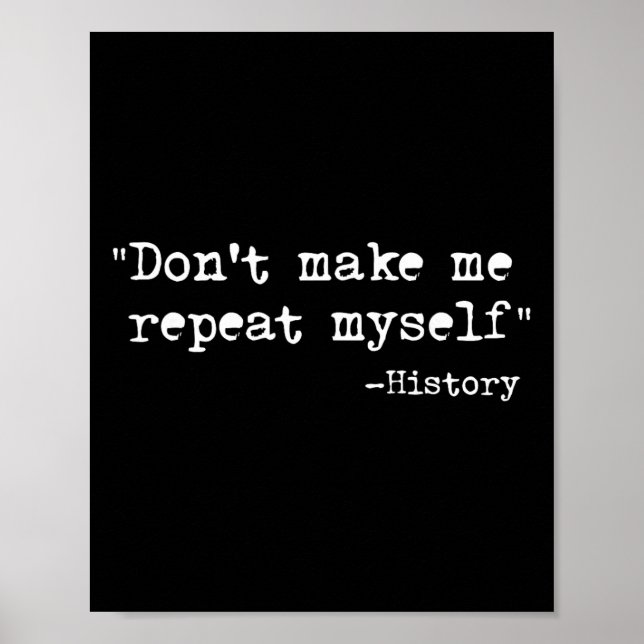 Don't Make Me Repeat Myself Funny History Teacher  Poster (Vorne)