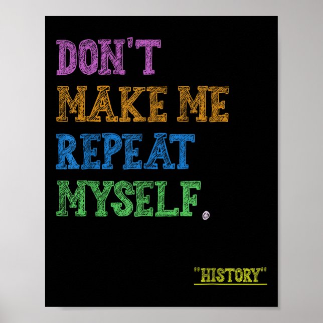 Don't Make Me Repeat Myself Funny History Teacher  Poster (Vorne)