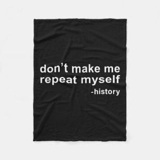 Don't Make Me Repeat Myself - History  Fleecedecke