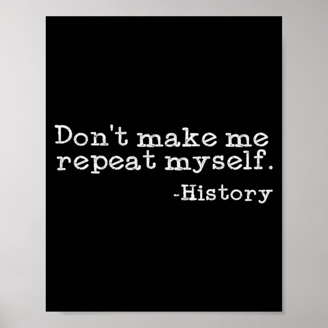 Dont Make Me Repeat Myself History _ Funny History Poster (Vorne)