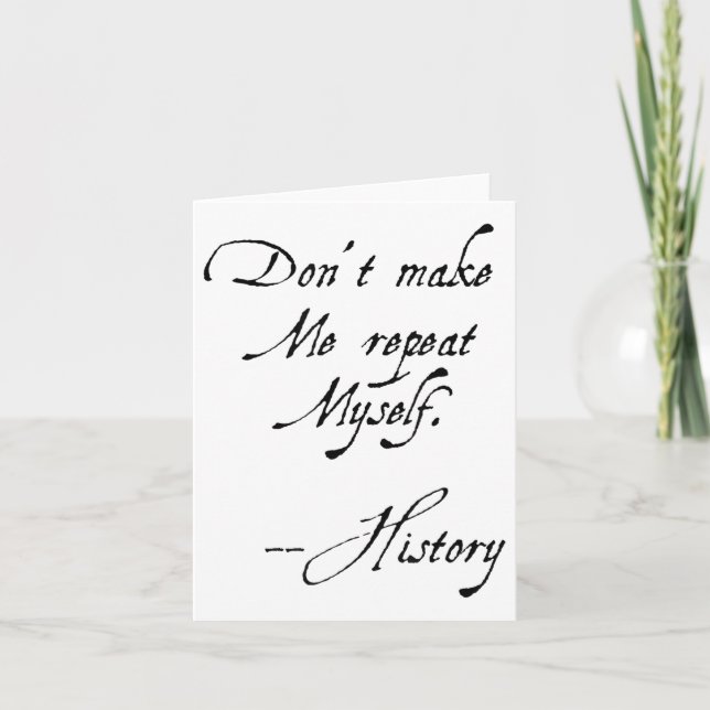 Don't Make Me Repeat Myself History Funny Nerdy Ge Karte (Vorderseite)