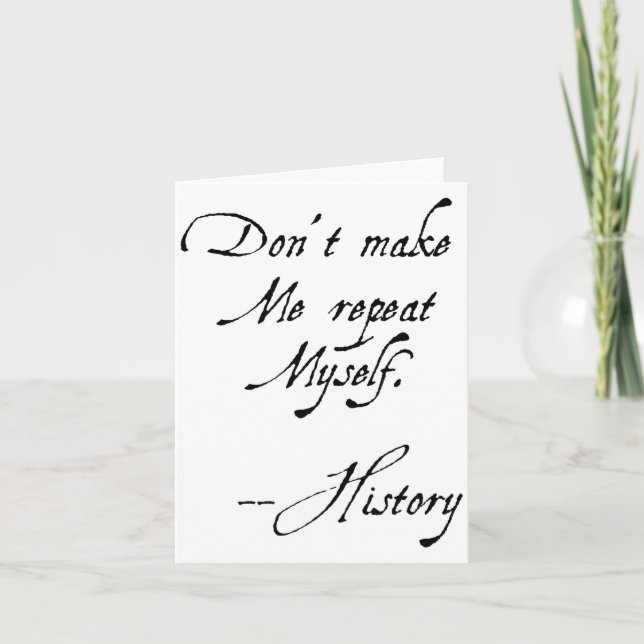 Don't Make Me Repeat Myself History Funny Nerdy Ge Karte (Vorderseite)