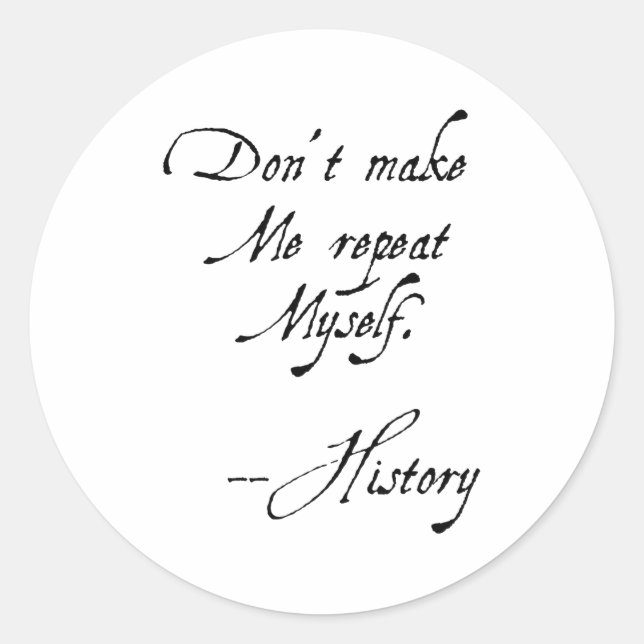Don't Make Me Repeat Myself History Funny Nerdy Ge Runder Aufkleber (Vorderseite)