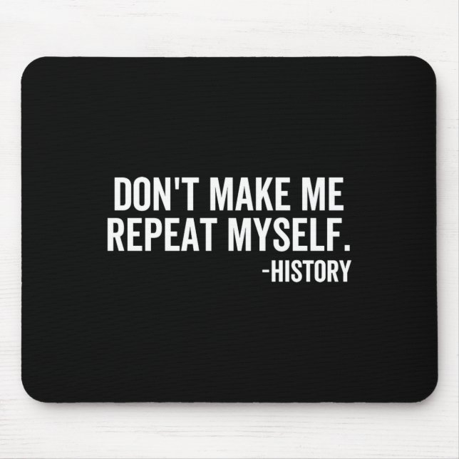 Dont Make Me Repeat Myself History School Teacher  Mousepad (Vorne)