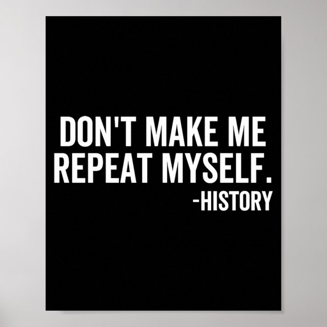 Dont Make Me Repeat Myself History School Teacher  Poster (Vorne)