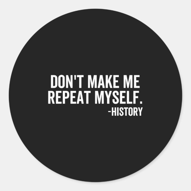 Dont Make Me Repeat Myself History School Teacher  Runder Aufkleber (Vorderseite)