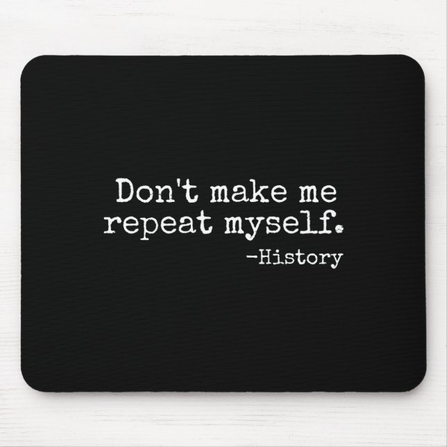 Don't Make Me Repeat Myself History Teacher Men Wo Mousepad (Vorne)