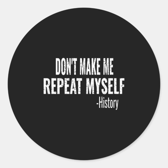 Dont Make Me Repeat Myself History Teacher Stud _1 Runder Aufkleber (Vorderseite)