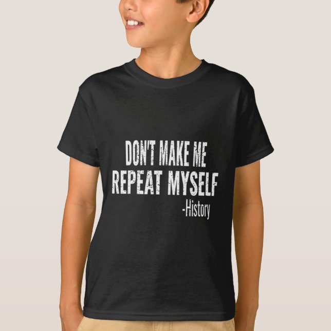 Dont Make Me Repeat Myself History Teacher Stud _1 T-Shirt (Vorderseite)