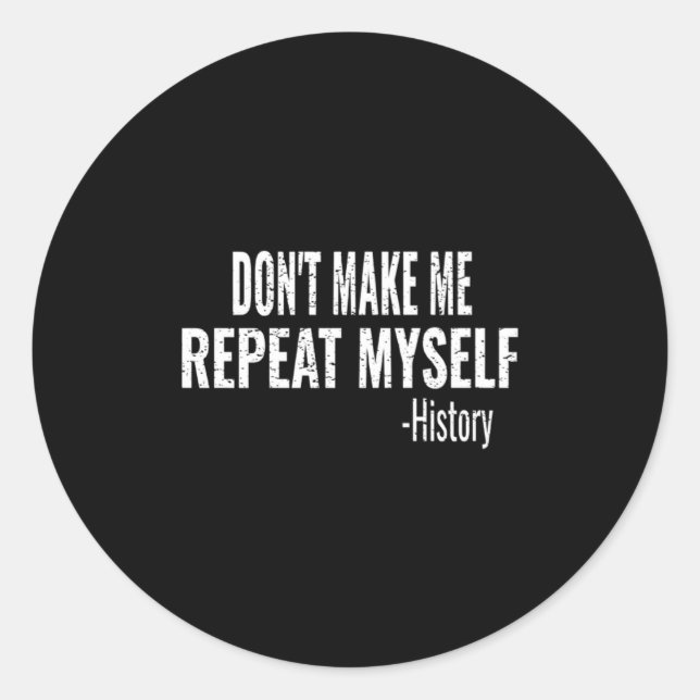 Dont Make Me Repeat Myself History Teacher Stud  Runder Aufkleber (Vorderseite)