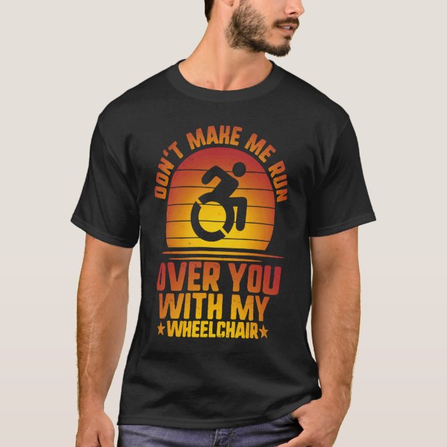 Don't Make Me Run Over With My Wheelchair Amputee  T-Shirt (Vorderseite)