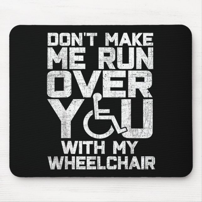 Don't Make Me Run Over You With My Wheelchair Funn Mousepad (Vorne)