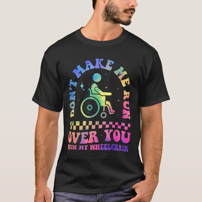 Don't Make Me Run Over You With My Wheelchair Hand T-Shirt (Vorderseite)