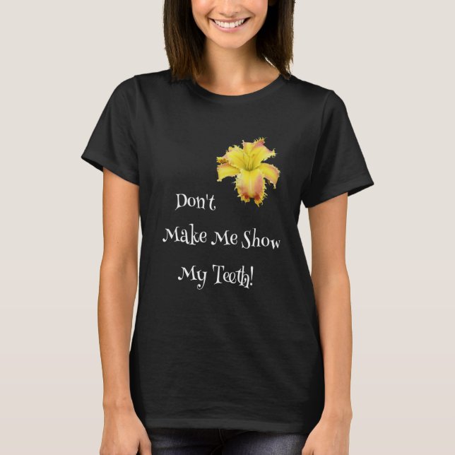 Don't Make Me Show My Teeth Toothy Daylily  Garden T-Shirt (Vorderseite)