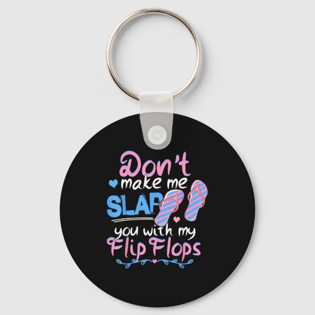 Don't Make Me Slap You With My Flip Flops Funny Be Schlüsselanhänger (Vorderseite)