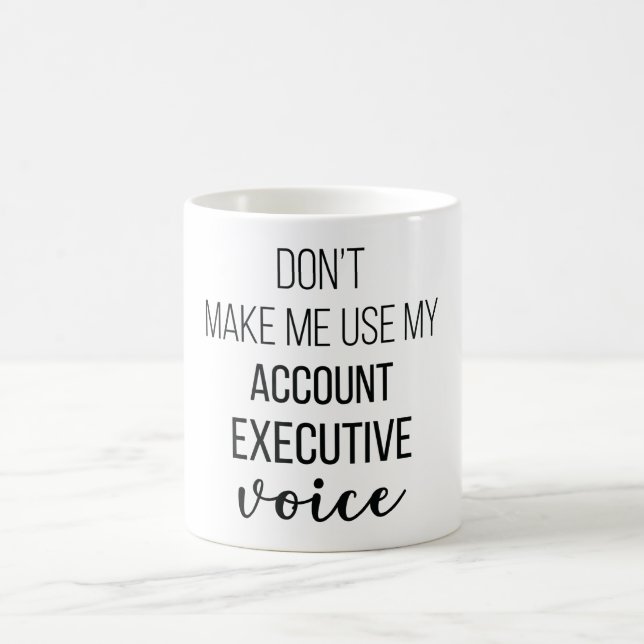 Don't Make Me Use My Account Executive Voice Kaffeetasse (Mittel)