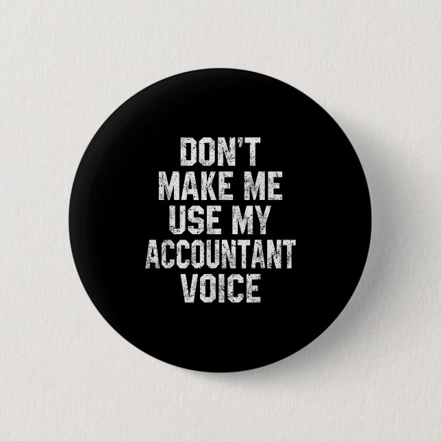 Don't Make Me Use My Accountant Voice Funny Accoun Button (Vorderseite)