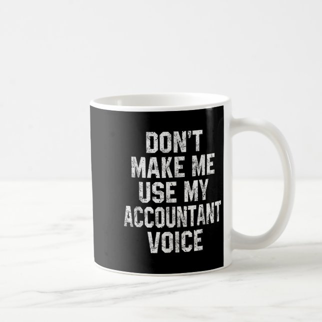 Don't Make Me Use My Accountant Voice Funny Accoun Kaffeetasse (Rechts)