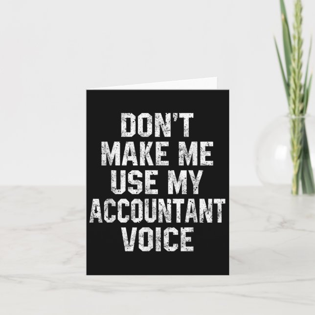 Don't Make Me Use My Accountant Voice Funny Accoun Karte (Vorderseite)