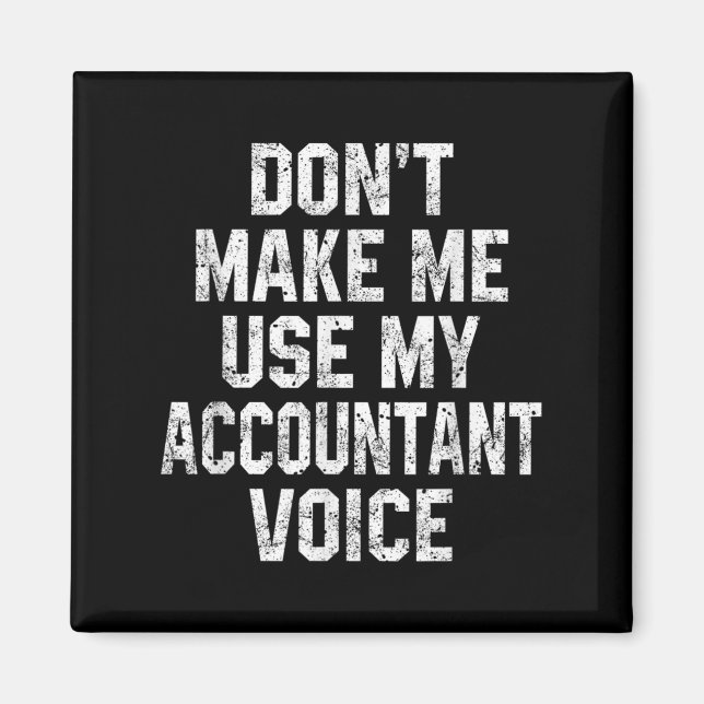 Don't Make Me Use My Accountant Voice Funny Accoun Magnet (Vorne)
