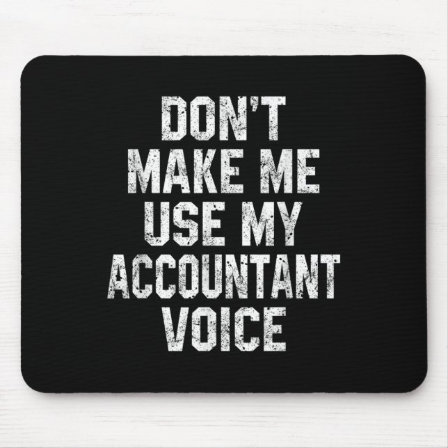 Don't Make Me Use My Accountant Voice Funny Accoun Mousepad (Vorne)