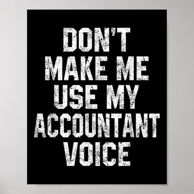Don't Make Me Use My Accountant Voice Funny Accoun Poster (Vorne)