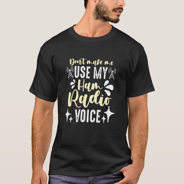 Don't Make Me Use My Amateur Radio Loves Operating T-Shirt (Vorderseite)