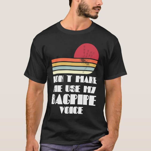 don't make me use my bagpipe voice bagpipes T-Shirt (Vorderseite)