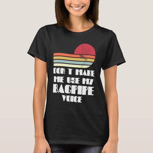 don't make me use my bagpipe voice bagpipes T-Shirt (Vorderseite)