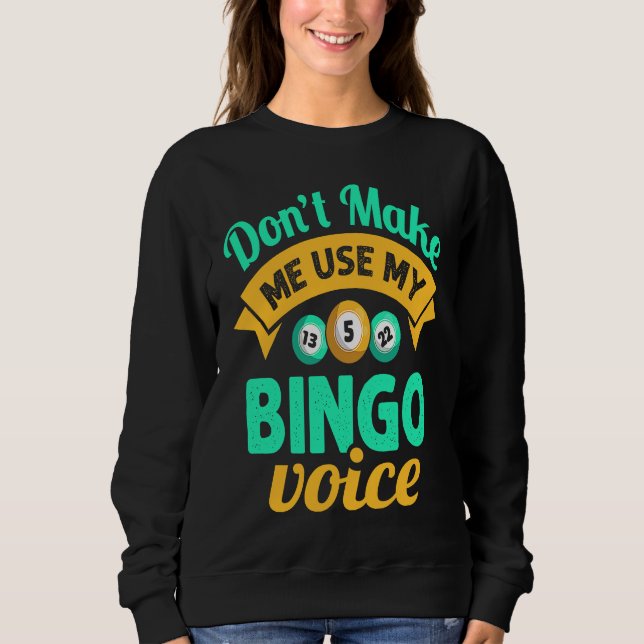 Don't Make Me Use My Bingo Womens Bingo Player Sweatshirt (Vorderseite)