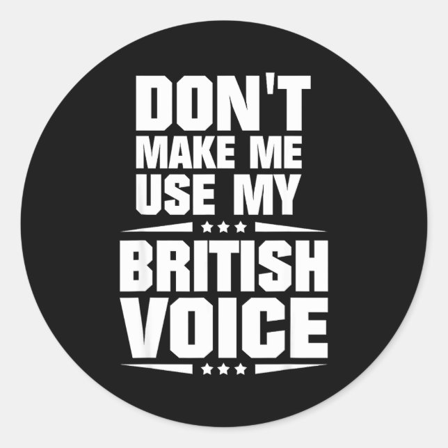 Don't Make Me Use My British Voice  Runder Aufkleber (Vorderseite)