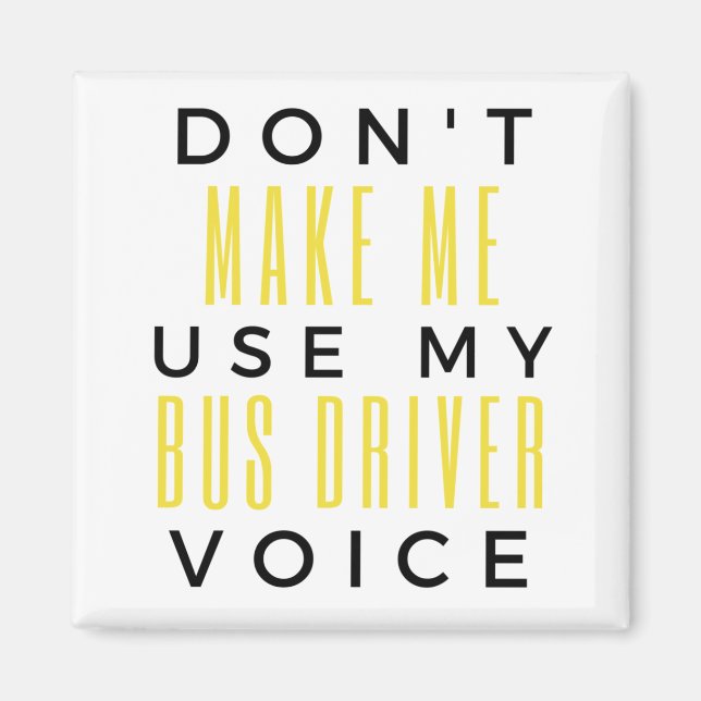 Don't Make Me Use My Bus Driver Voice bl Magnet (Vorne)
